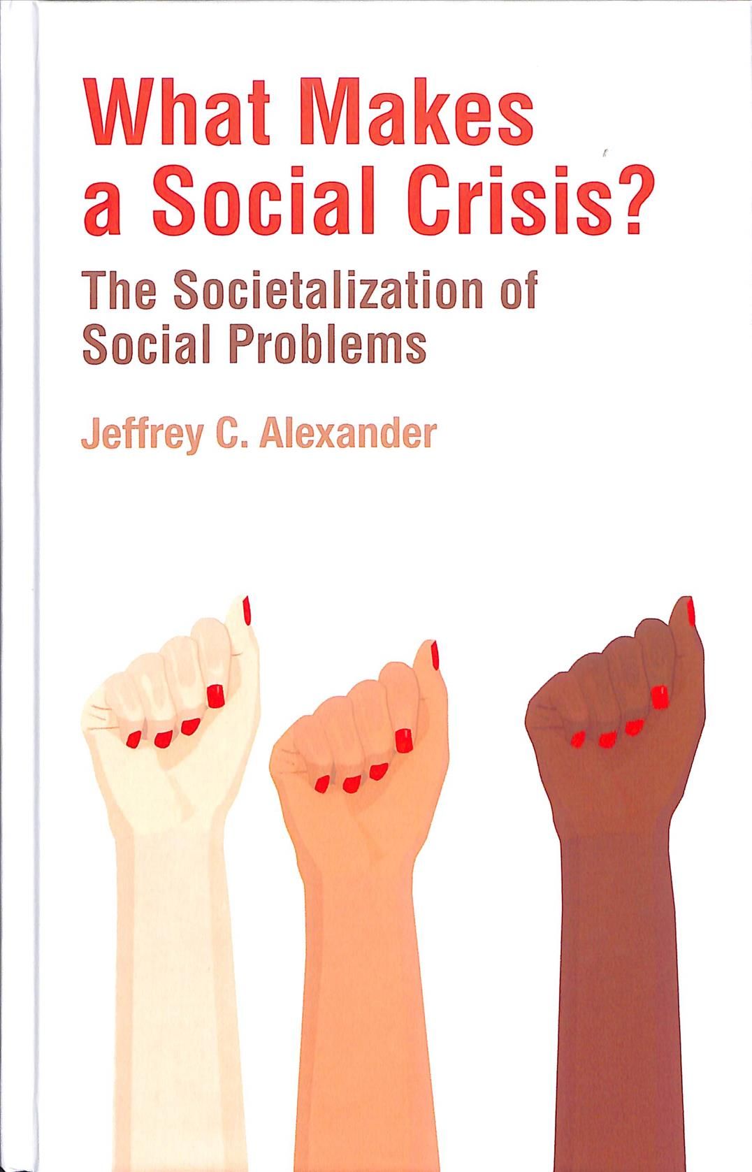 What Makes a Social Crisis? By Jeffrey C. Alexander 9781509538249