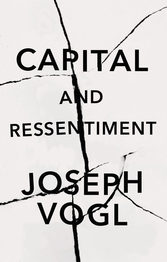 Capital and Ressentiment ? A Short Theory of the Present By Vogl