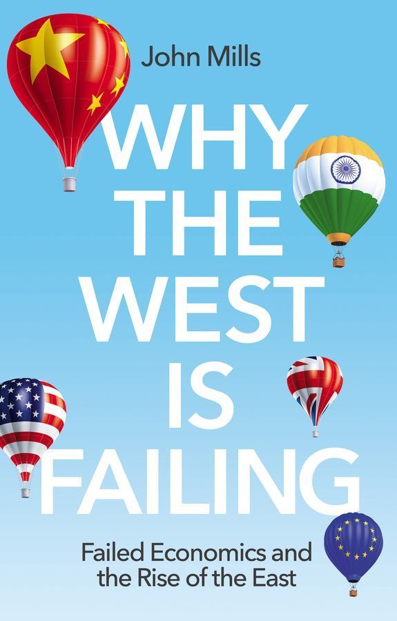 Why the West is Failing ? Failed Economics and the Rise of the East