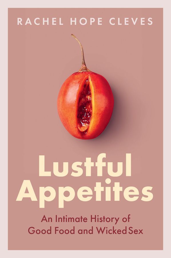 Lustful Appetites By Rachel Hope Cleves 9781509553631 (Hardback)