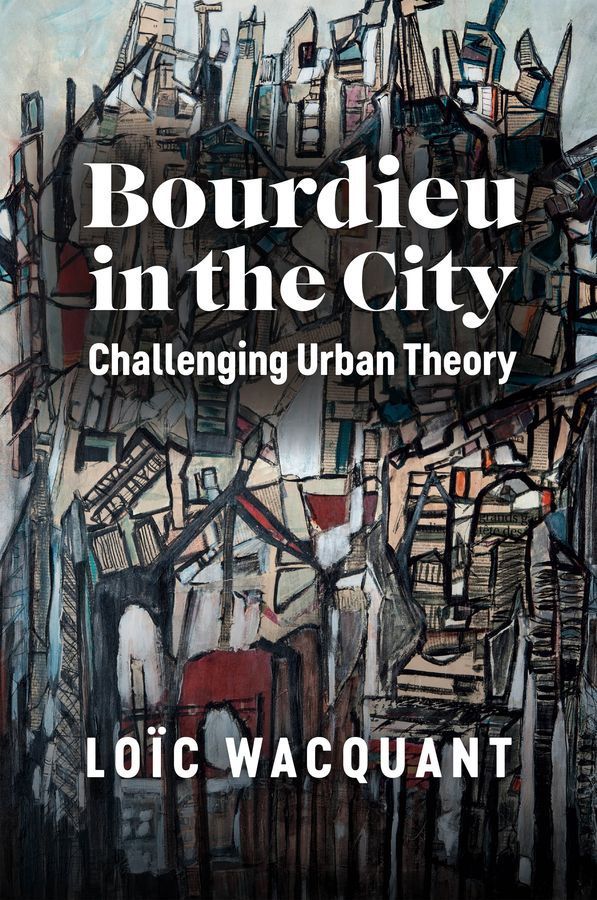 Bourdieu in the City By Loïc J. D. Wacquant 9781509556434 (Hardback)
