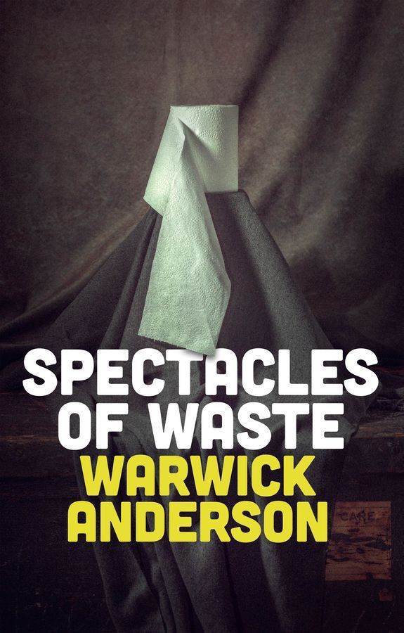 Spectacles of Waste By Warwick Anderson 9781509557417 (Paperback)