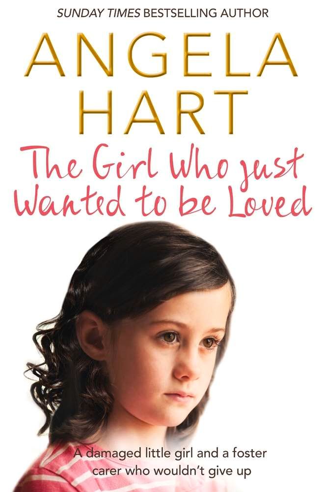 The Girl Who Just Wanted to Be Loved By Angela Hart 9781509807116