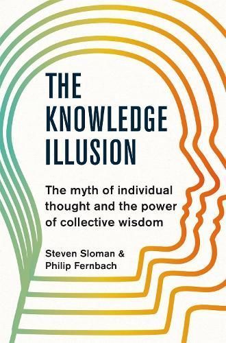 The Knowledge Illusion By Steven A. Sloman, Philip Fernbach