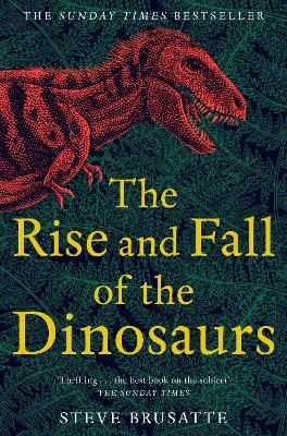 The Rise and Fall of the Dinosaurs By Stephen Brusatte 9781509830091