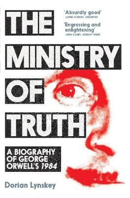 The Ministry of Truth By Dorian Lynskey 9781509890750 (Paperback)