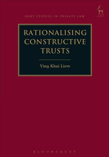 Rationalising Constructive Trusts By Ying Khai Liew 9781509935161