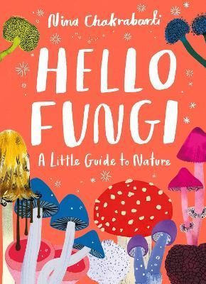 Hello Fungi By Nina Chakrabarti 9781510230453 (Hardback)