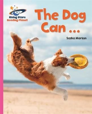 Reading Planet - The Dog Can ... - Pink A: Galaxy By Sasha Morton