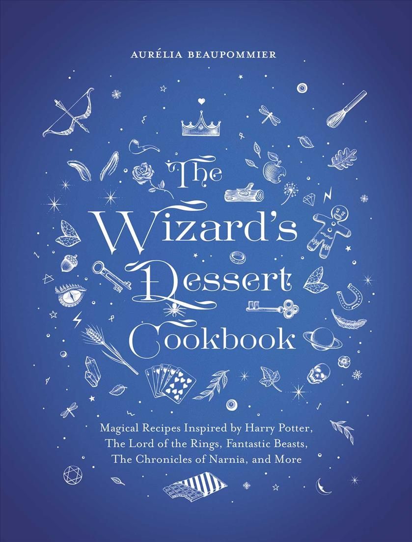 The Wizard's Dessert Cookbook By Aurélia Beaupommier 9781510749474