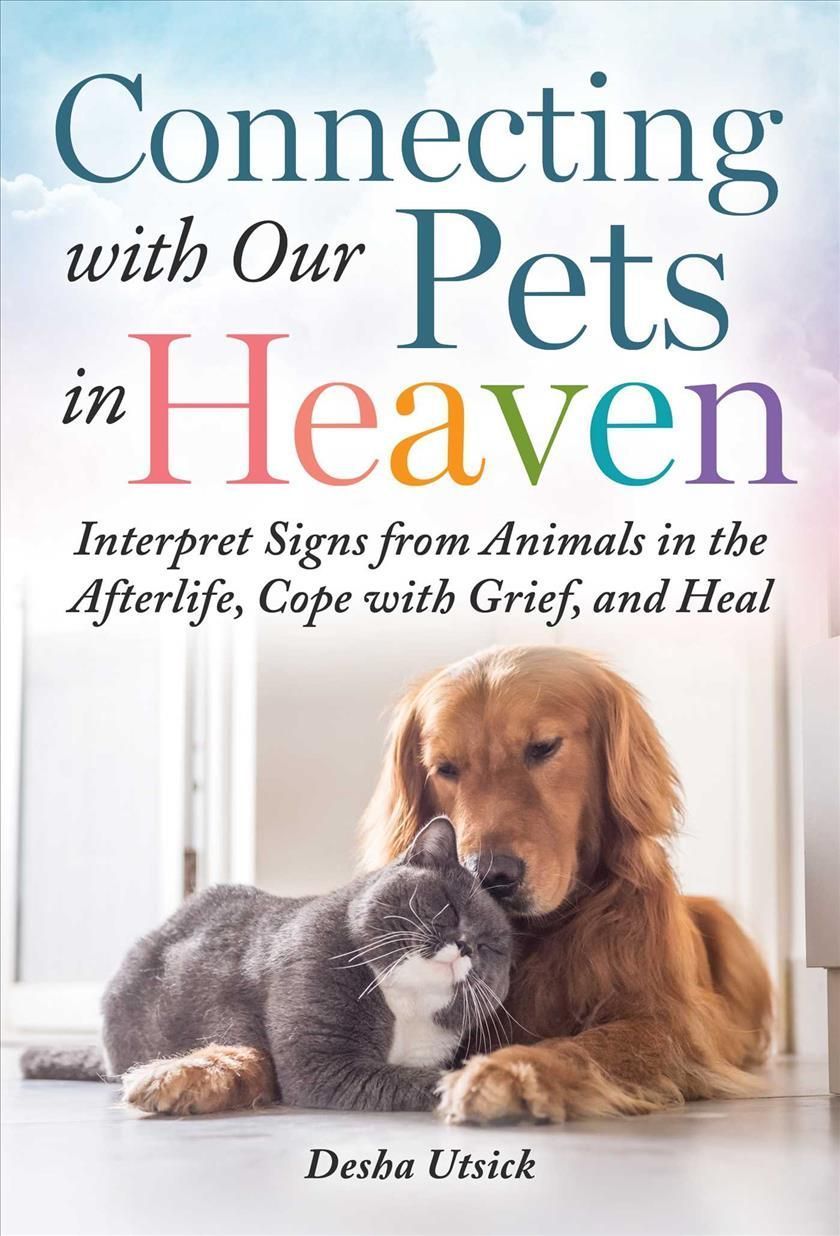 Connecting with Our Pets in Heaven By Desha Utsick 9781510767003