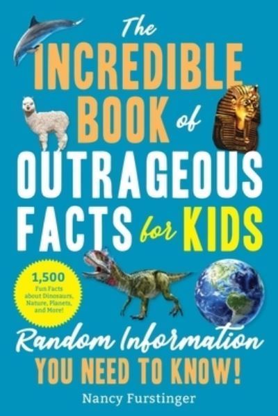 The Incredible Book of Outrageous Facts for Kids By Nancy Furstinger