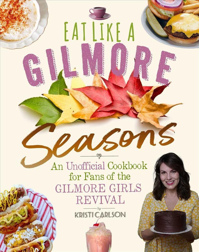 Eat Like a Gilmore: Seasons By Kristi Carlson 9781510771925 (Hardback)