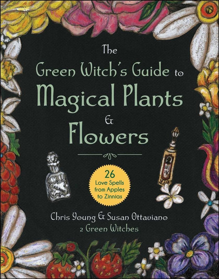 The Green Witch's Guide to Magical Plants & Flowers By Chris Young