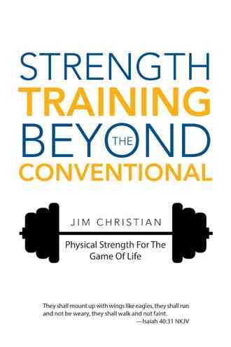 Strength Training Beyond The Conventional By Jim Christian (Hardback)