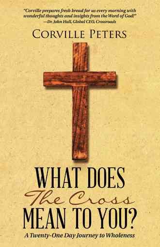 What Does the Cross Mean to You? By Corville Peters 9781512714456
