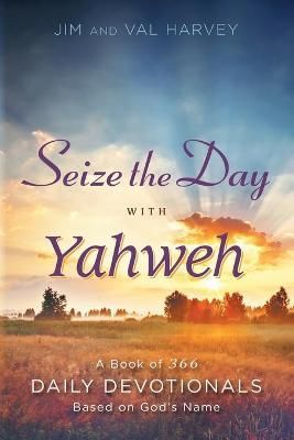 Seize the Day with Yahweh By Jim Harvey 9781512716283 (Paperback)