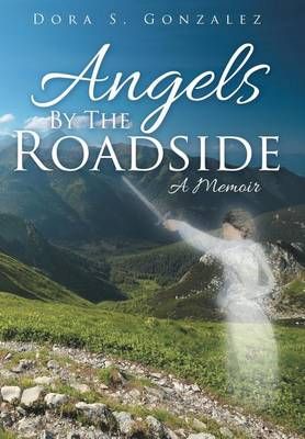 Angels By The Roadside By Dora S Gonzalez 9781512717471 (Hardback)