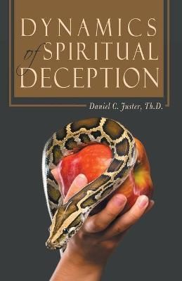 Dynamics of Spiritual Deception By Juster Th.D. Daniel C. Juster Th.D.