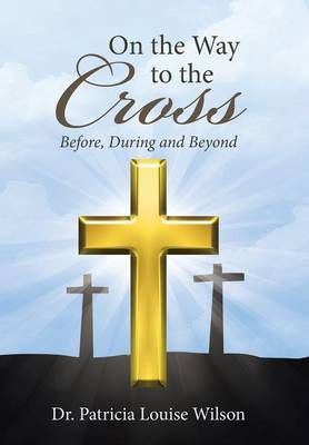 On the Way to the Cross: Before, During and Beyond 9781512724134