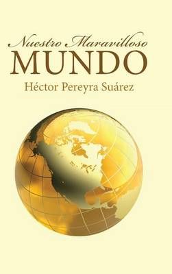 Nuestro Maravilloso Mundo By Hector Pereyra Suarez 9781512725179