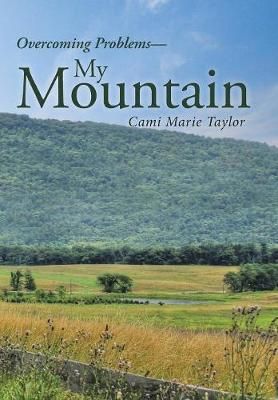 My Mountain: Overcoming Problems By Taylor, Cami Marie 9781512733808