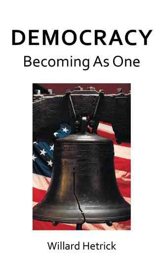 Democracy Becoming As One By Willard Hetrick 9781512742077 (Paperback)