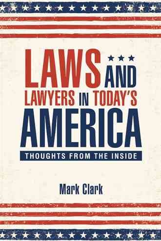Laws and Lawyers in Today's America By Mark Clark 9781512742190