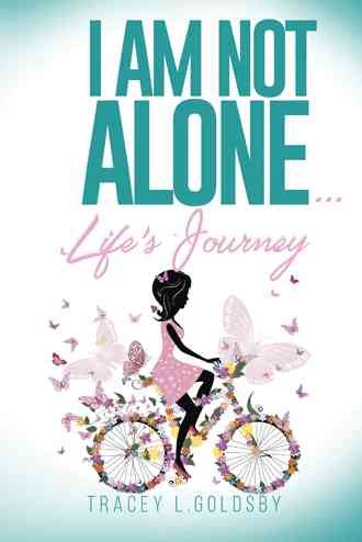 I am not alone...Life's Journey By Goldsby, Tracey L. 9781512745573
