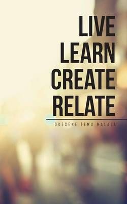 Live Learn Create Relate By Okesene Temu Malala 9781512748680