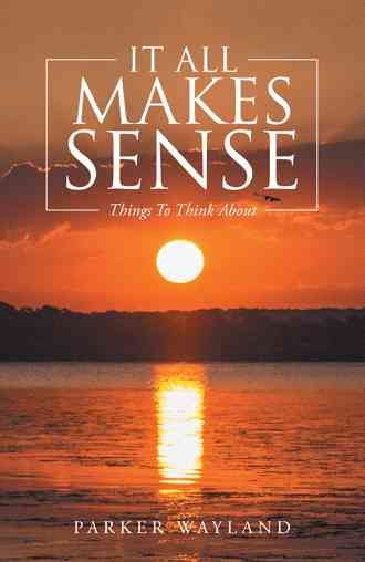 It All Makes Sense By Parker Wayland 9781512749847 (Paperback)