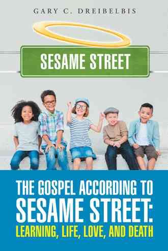 The Gospel According to Sesame Street By Gary C Dreibelbis (Paperback)