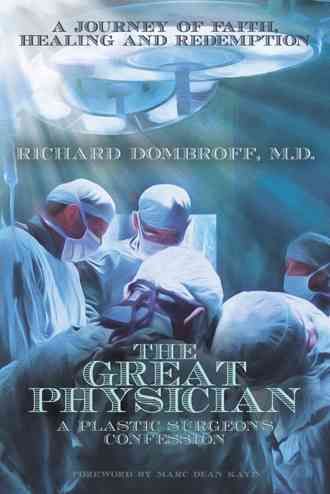 The Great Physician: A Plastic Surgeon's Confession 9781512752915
