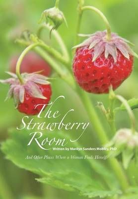 The Strawberry Room-- By Marilyn, PhD Sanders Mobley 9781512753288