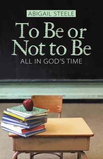 To Be or Not to Be By Abigail Steele 9781512758207 (Hardback)