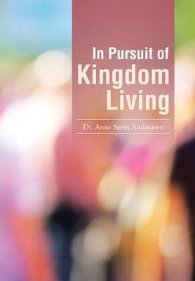 In Pursuit of Kingdom Living By Andreasen, Dr. Arno Steen (Hardback)