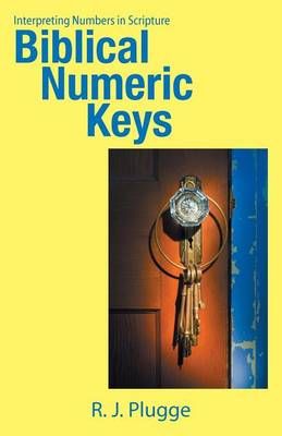 Biblical Numeric Keys By R J Plugge 9781512766073 (Paperback)
