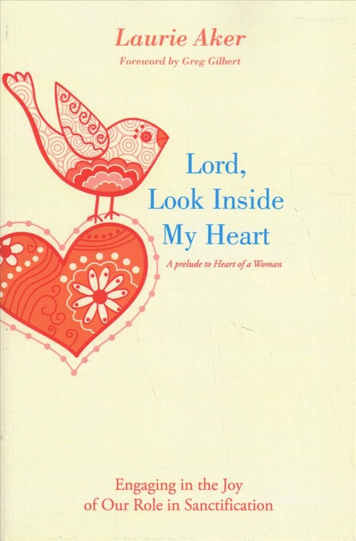 Lord, Look Inside My Heart: Engaging in the Joy of Our Role in Sanctification