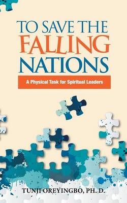 To Save the Falling Nations By Ph D Tunji Oreyingbo 9781512770438