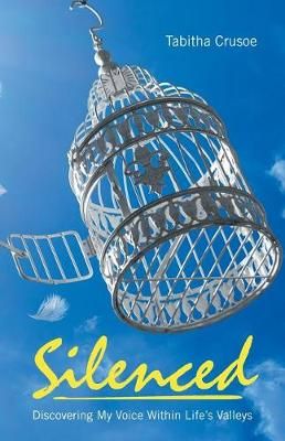 Silenced: Discovering My Voice Within Life?s Valleys 9781512774405