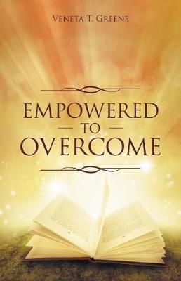 Empowered to Overcome By Greene, Veneta T. 9781512774474 (Paperback)