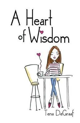 A Heart of Wisdom By Tena DeGraaf 9781512778540 (Paperback)