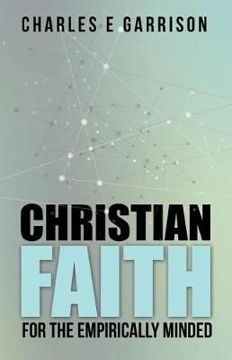 Christian Faith for the Empirically Minded By Charles E Garrison