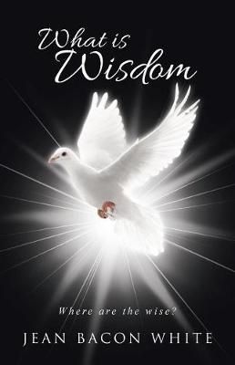 What is Wisdom By Jean Bacon White 9781512782035 (Paperback)