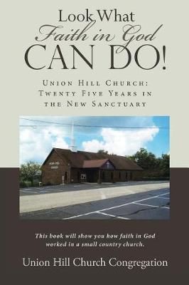 Look What Faith in God Can Do! By Union Hill Church Congregation