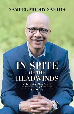 In Spite of the Headwinds By Samuel Moody Santos 9781512788044
