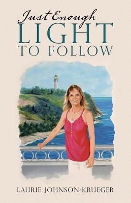 Just Enough Light to Follow By Laurie Johnson-Krueger 9781512791426