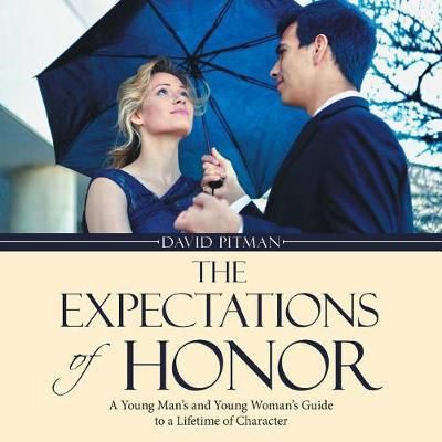 The Expectations of Honor: A Young Man's and Young Woman's Guide to a Lifetime of Character