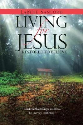 Living for Jesus: Restored to Believe By Sanford, Larene 9781512798647