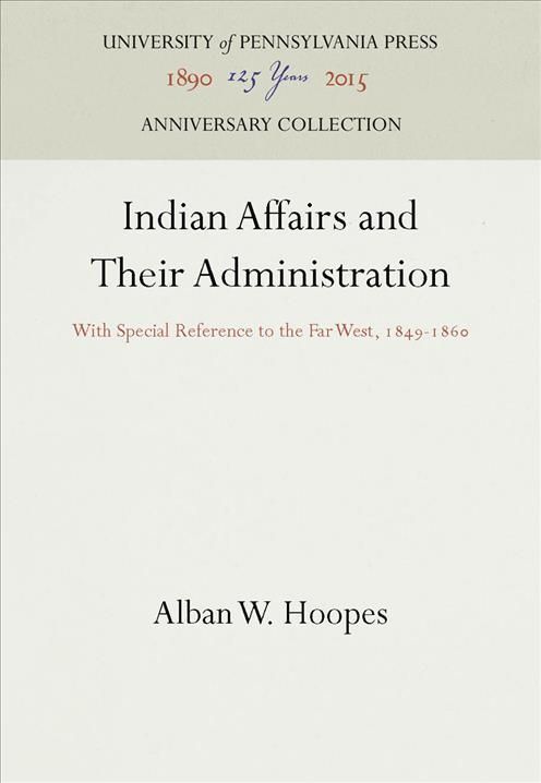 Indian Affairs and Their Administration By Alban W. Hoopes (Hardback)